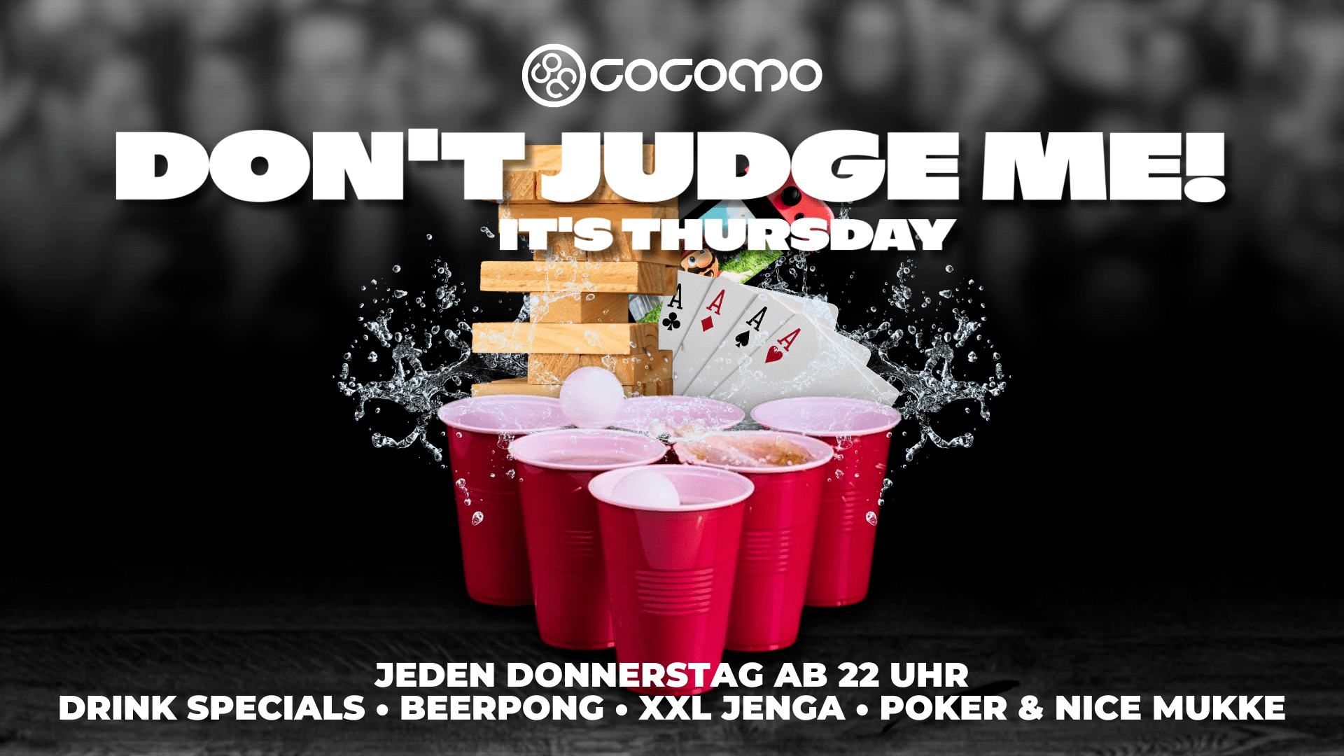 Die Veranstaltung Don't Judge Me im Cocomo Ulm, welche immer Donnerstags stattfindet, wird mit Drink Specials, Beerpong, XXL Jenga, Poker und &bdquo;Nicer Mukke&ldquo; beworben.